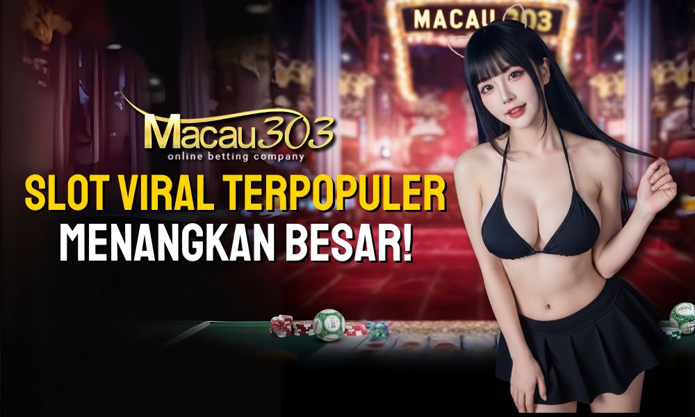 Slot Viral Terpopuler di Macau303 - Menangkan Besar!