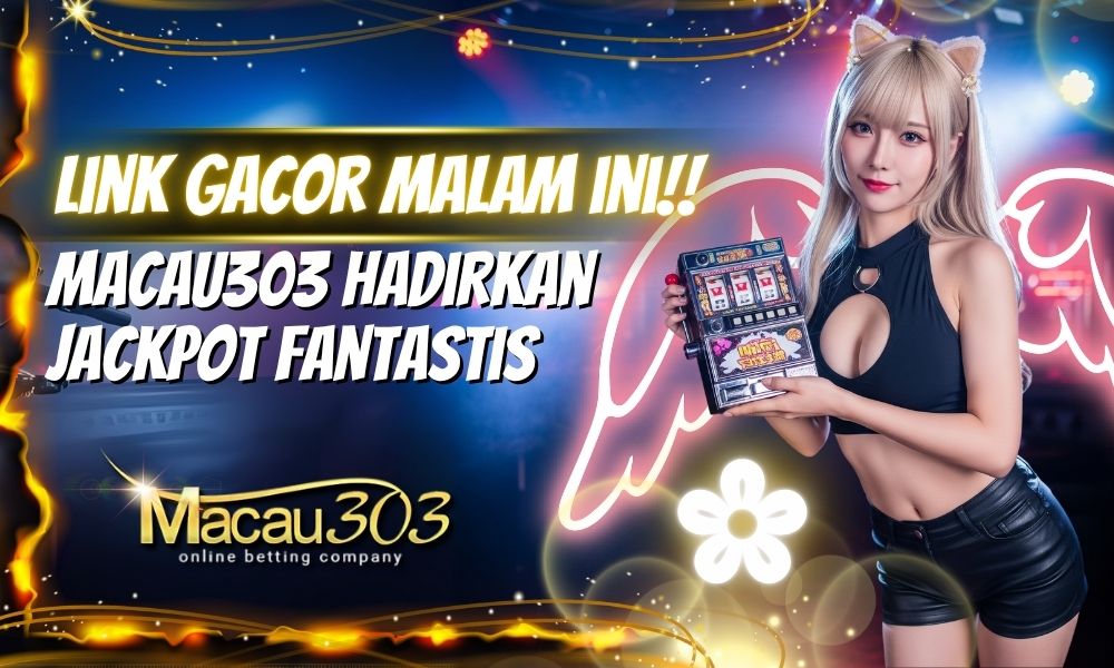 Link Gacor Malam Ini: Macau303 Hadirkan Jackpot Fantastis!
