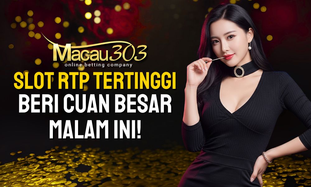 Slot RTP Tertinggi di Macau303 Beri Cuan Besar Malam Ini!