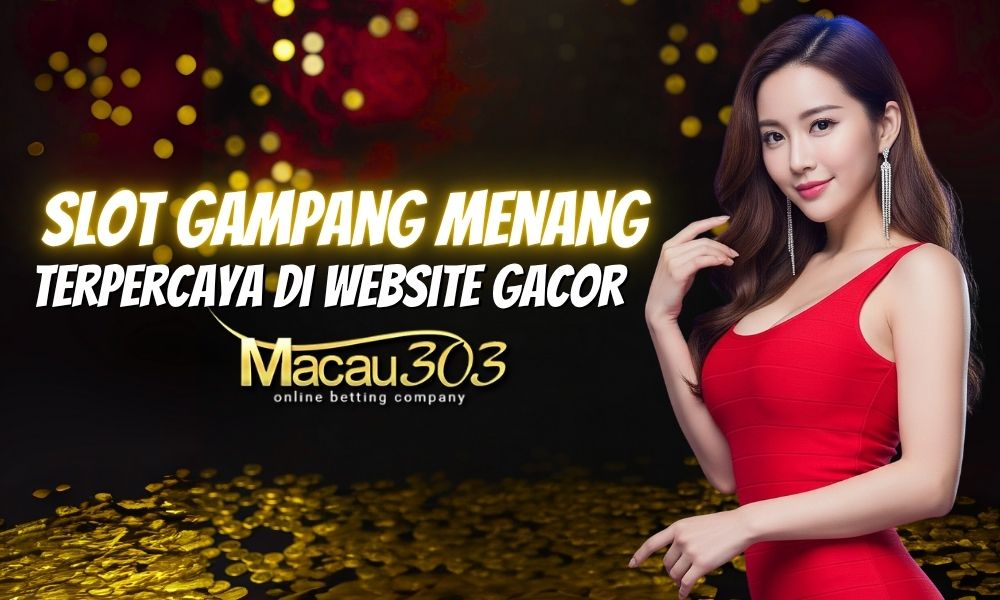 Slot Gampang Menang Terpercaya di Website Gacor Macau303