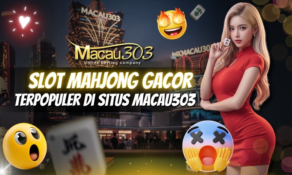 Slot Mahjong Gacor Terpopuler di Situs Macau303