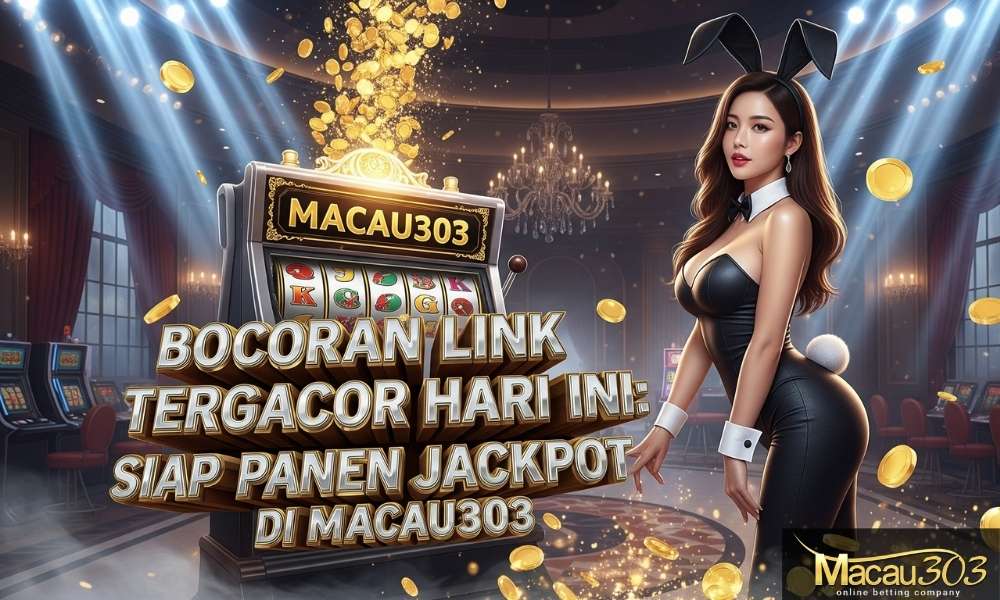 Bocoran Link Tergacor Hari Ini: Siap Panen Jackpot di Macau303