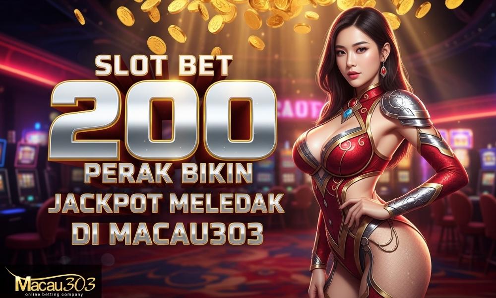 Slot Bet 200 Perak Bikin Jackpot Meledak di Macau303