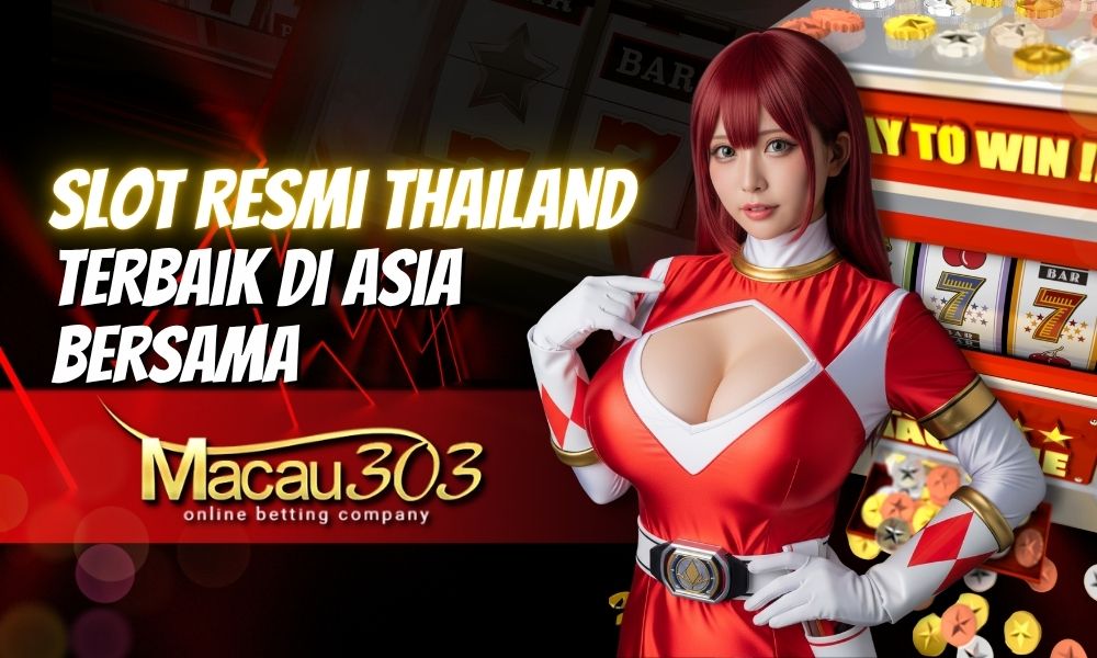 Slot Resmi Thailand Terbaik di Asia Bersama Macau303