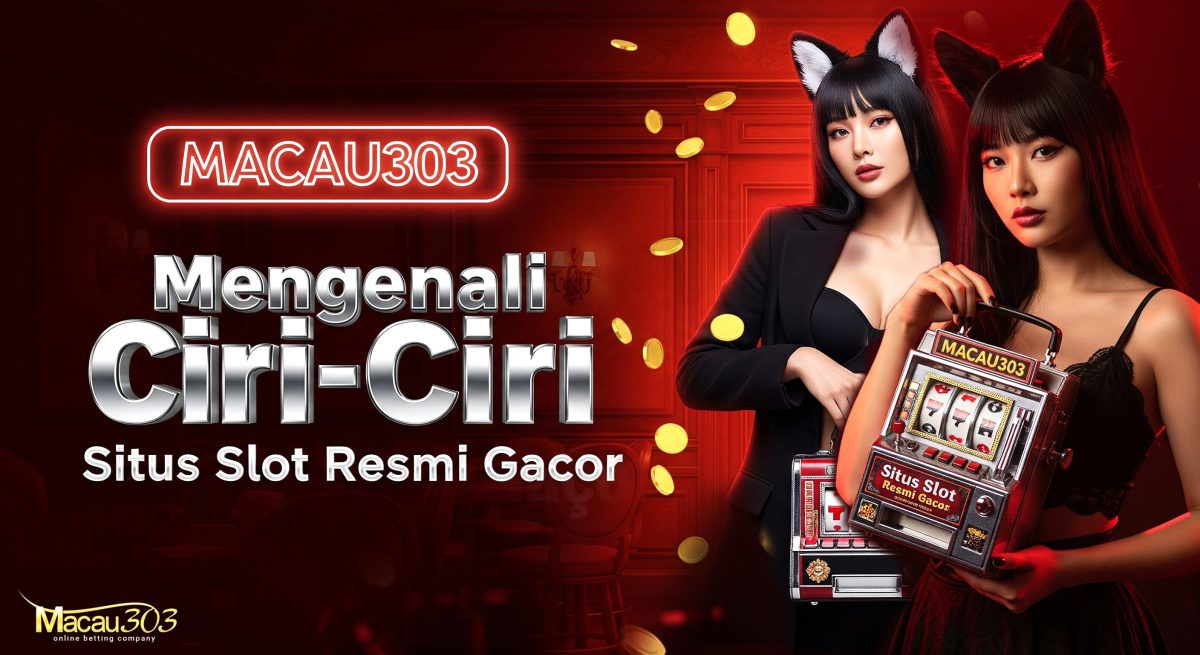 Mengenali Ciri-Ciri Situs Slot Resmi Gacor