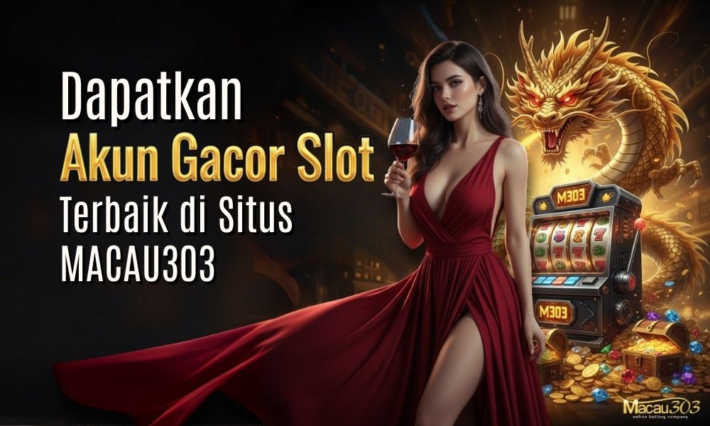 Dapatkan Akun Gacor Slot Terbaik di Situs Macau303
