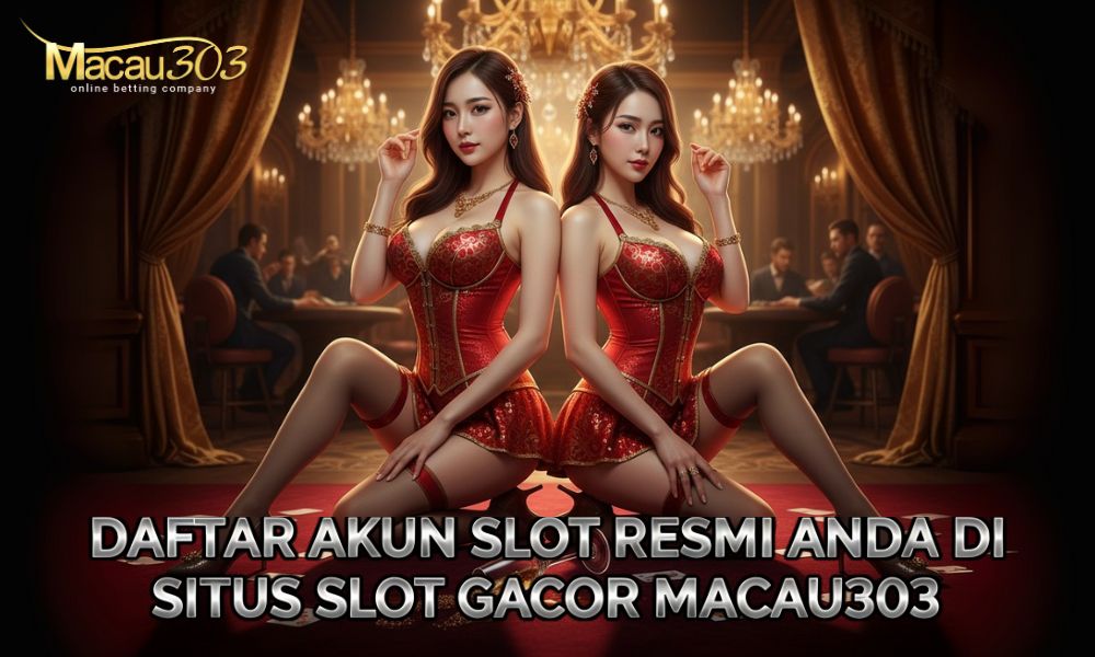 Daftar Akun Slot Resmi Anda di Situs Slot Gacor Macau303