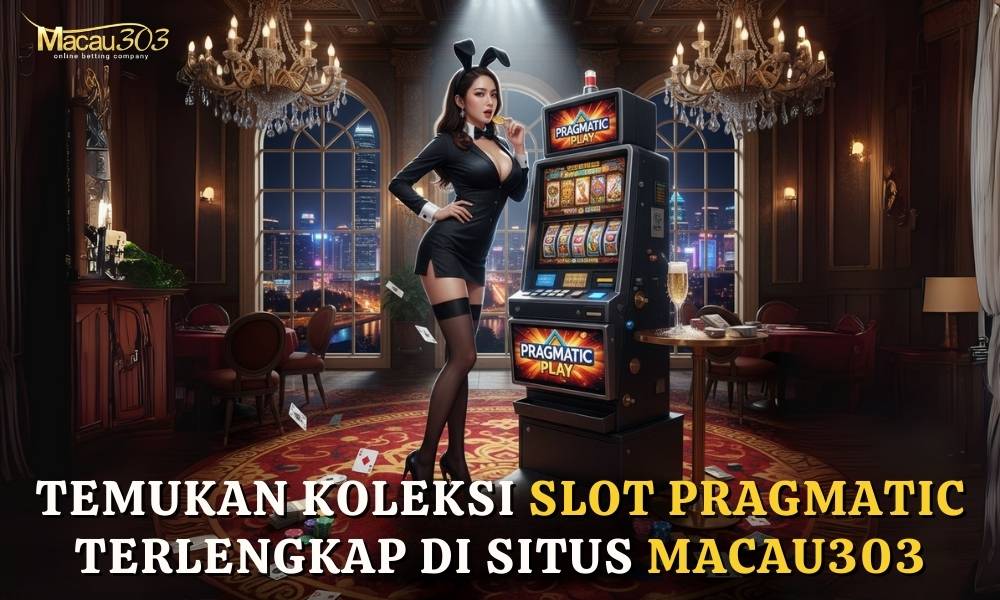 Temukan Koleksi Slot Pragmatic Terlengkap di Situs Macau303