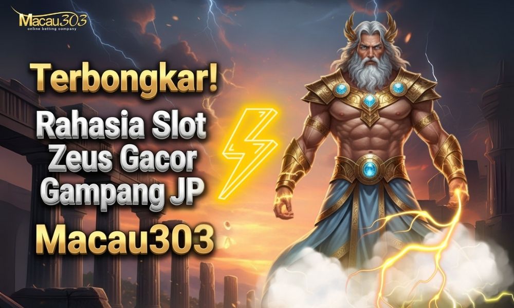 Terbongkar! Rahasia Slot Zeus Gacor Gampang JP Macau303