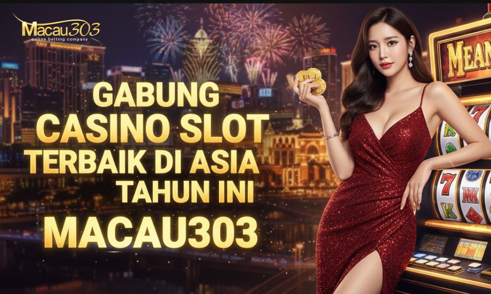 Gabung Casino Slot Terbaik di Asia Tahun Ini - MACAU303