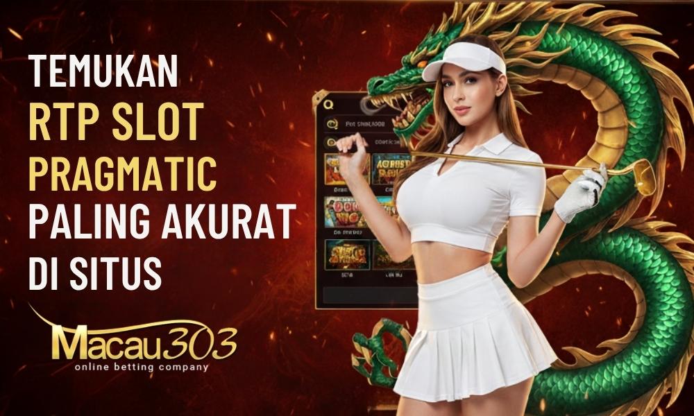 Temukan Rtp Slot Pragmatic Paling Akurat di Situs Macau303