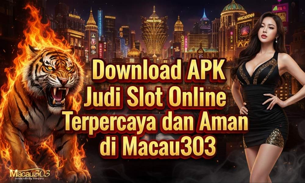 Download APK Judi Slot Online Terpercaya dan Aman di Macau303