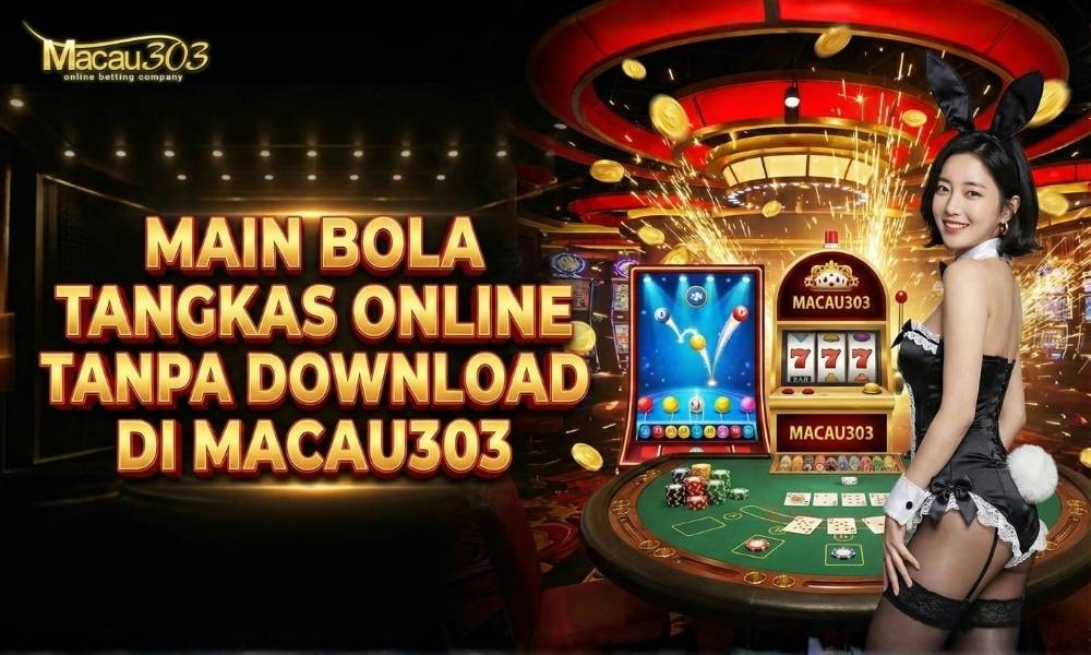 Main Bola Tangkas Online Tanpa Download di Macau303