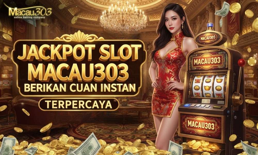 Jackpot Slot Macau303 Berikan Cuan Instan Terpercaya!