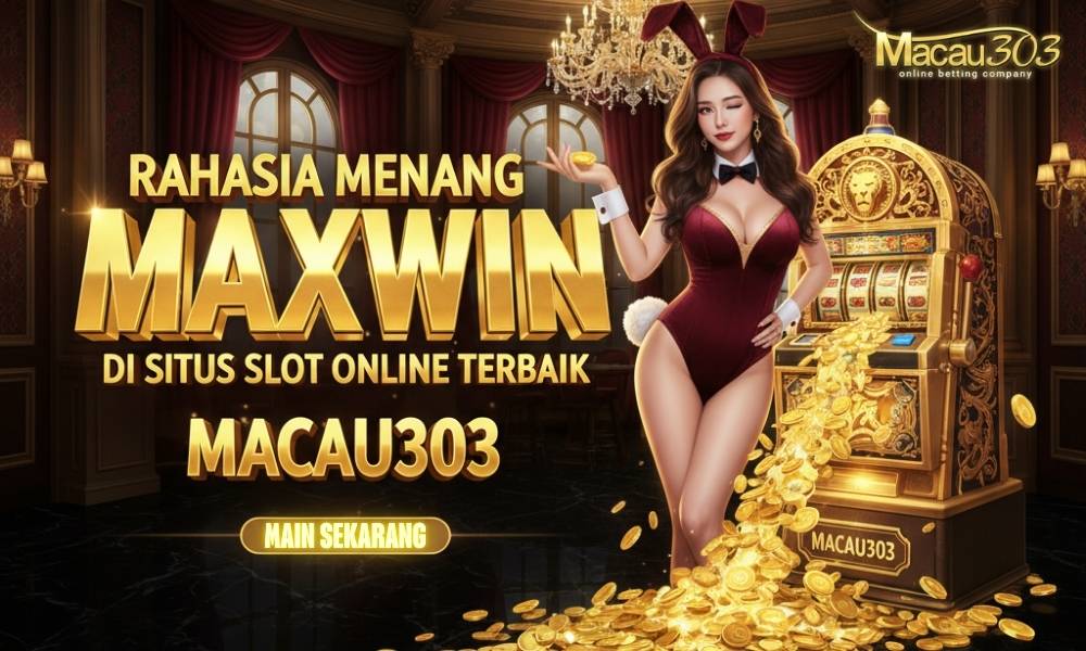 Rahasia Menang Maxwin di Situs Slot Online Terbaik Macau303