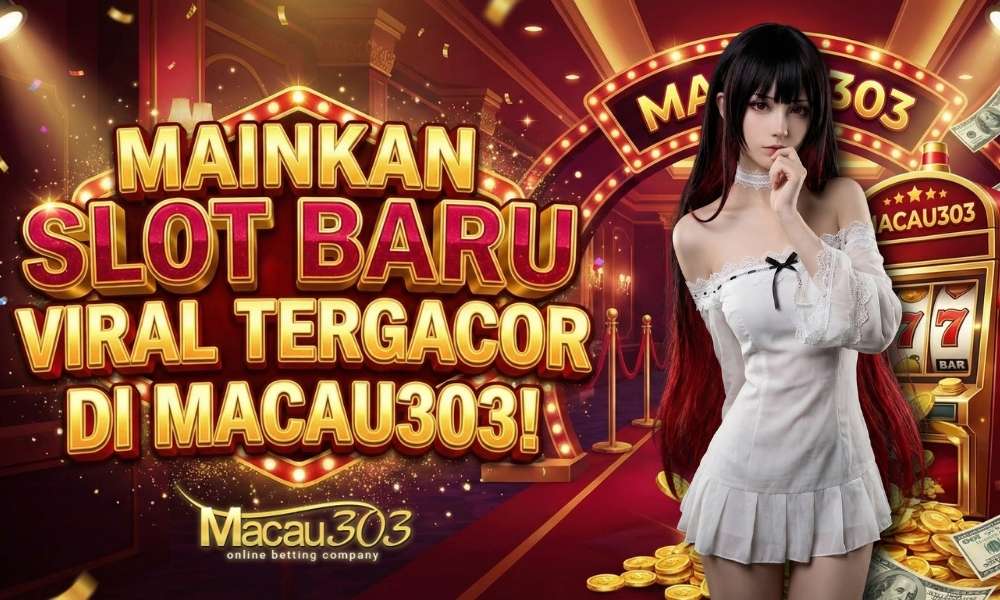 Mainkan Slot Baru Viral Tergacor di Macau303