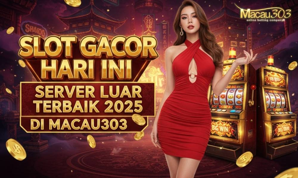 Slot Gacor Hari Ini Server Luar Terbaik 2025 di Macau303