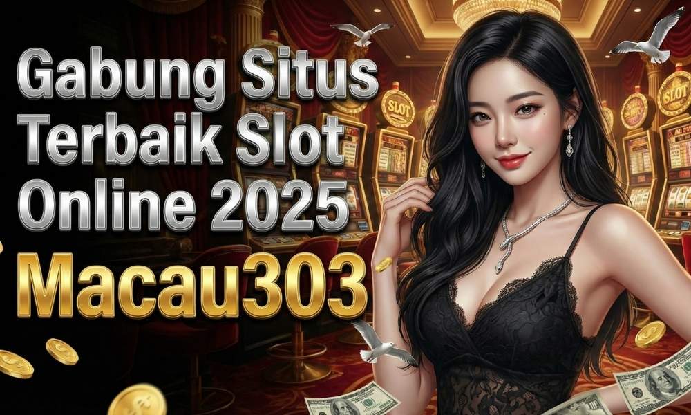 Gabung Situs Terbaik Slot Online 2025: Macau303