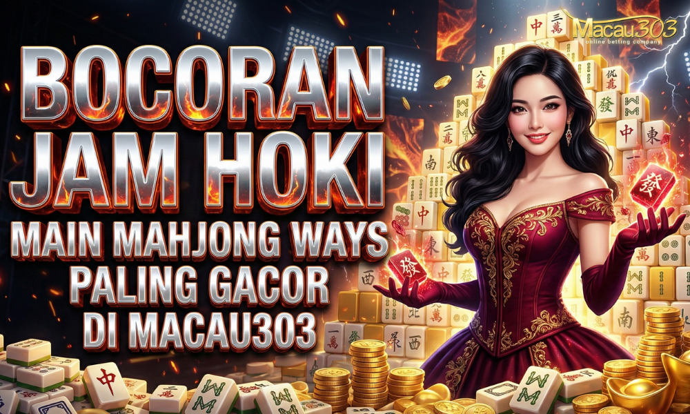 Bocoran Jam Hoki Main Mahjong Ways Paling Gacor di Macau303