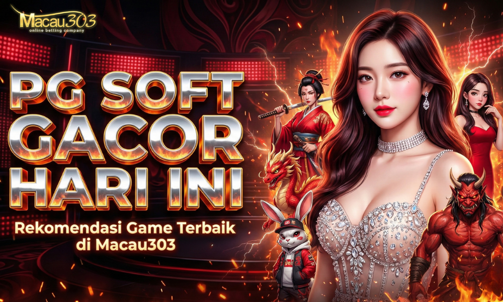 PG Soft Gacor Hari Ini: Rekomendasi Game Terbaik di Macau303