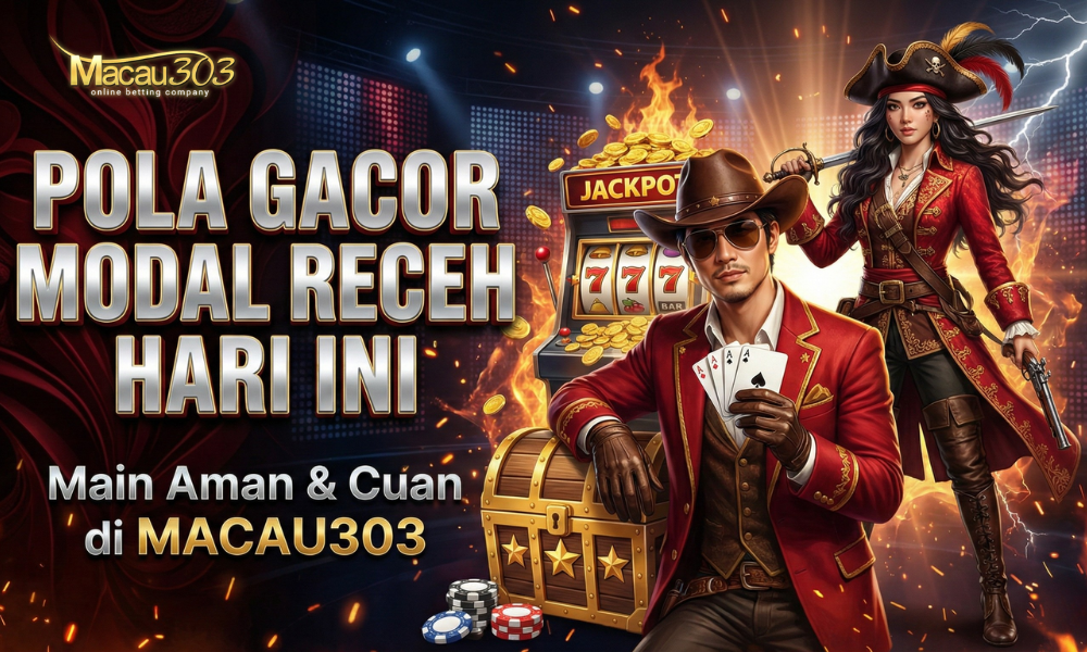 Pola Gacor Modal Receh Hari Ini: Main Aman & Cuan di Macau303