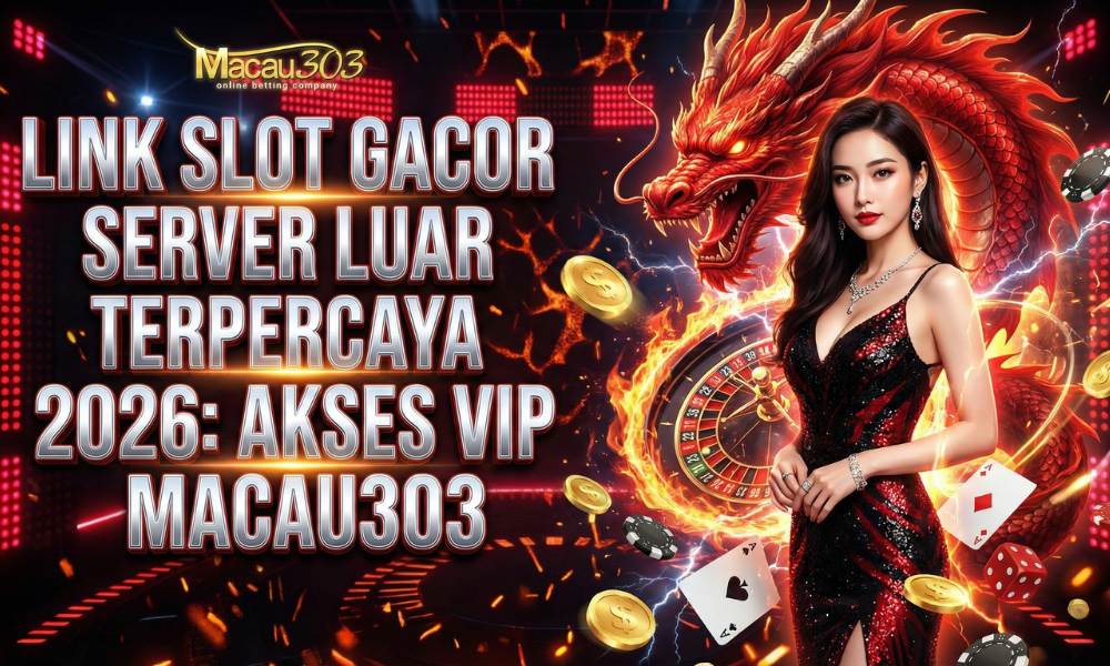 Link Slot Gacor Server Luar Terpercaya 2026: Akses VIP Macau303