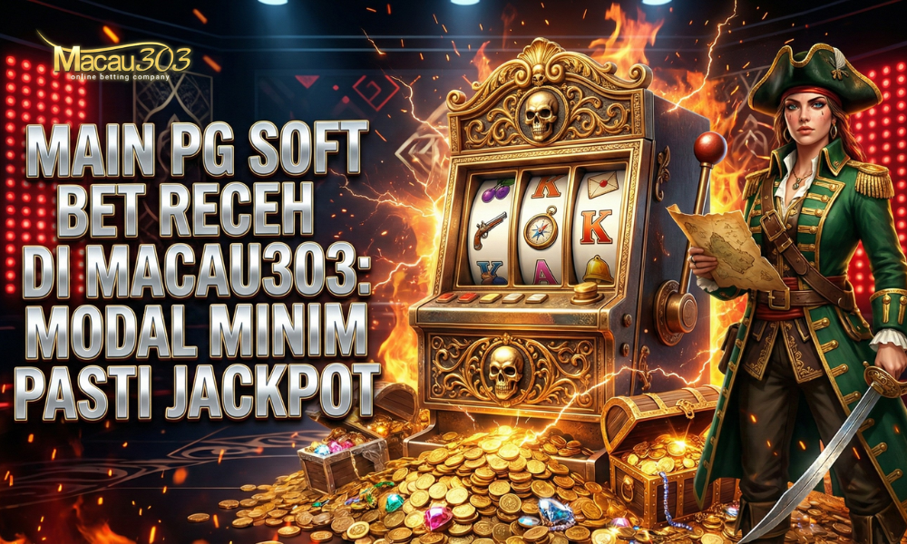 Main PG Soft Bet Receh di Macau303: Modal Minim Pasti Jackpot