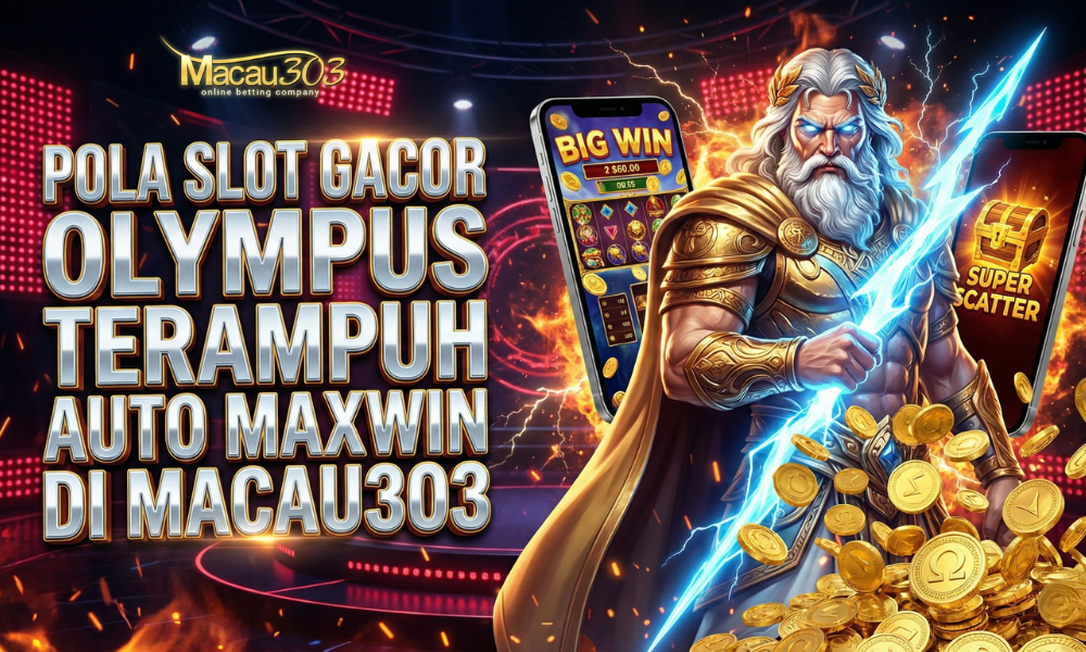 Pola Slot Gacor Olympus Terampuh Auto Maxwin di Macau303