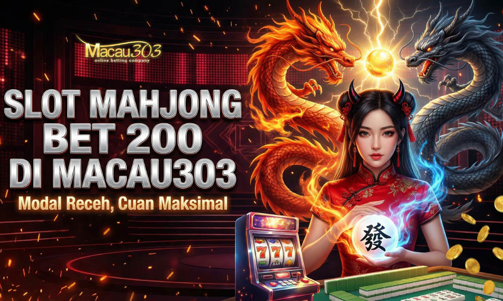 Slot Mahjong Bet 200 di Macau303: Modal Receh, Cuan Maksimal