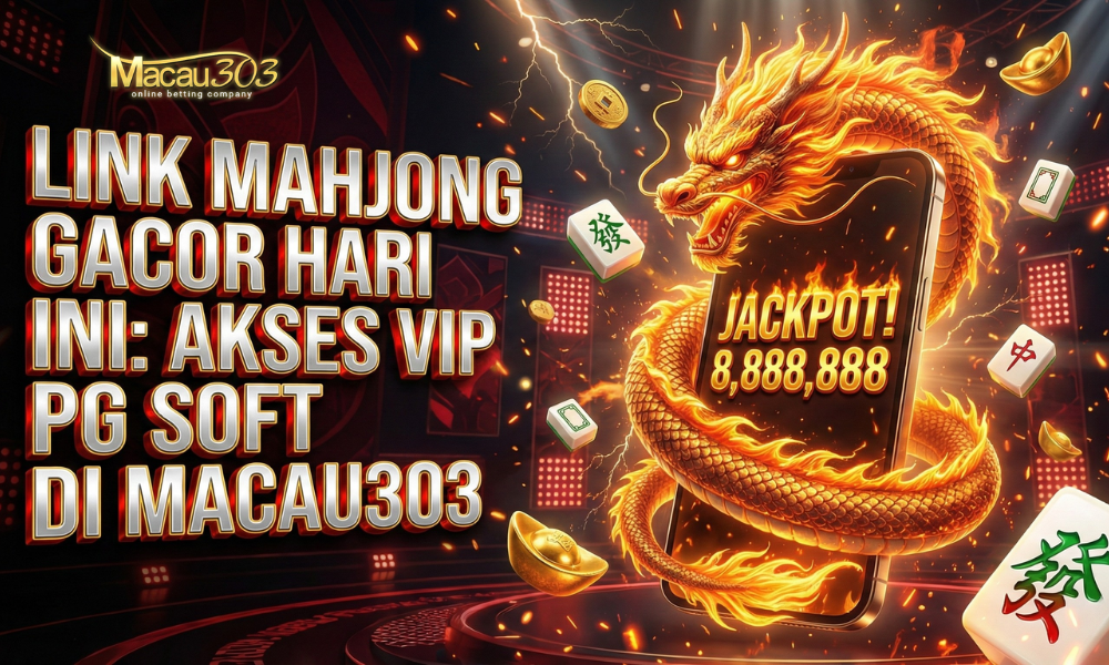Link Mahjong Gacor Hari Ini: Akses VIP PG Soft di Macau303