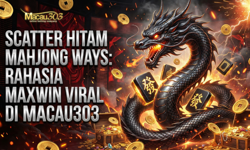 Scatter Hitam Mahjong Ways: Rahasia Maxwin Viral di Macau303