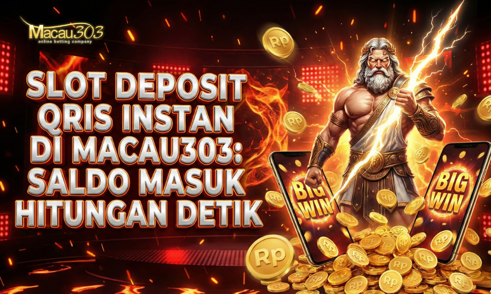 Slot Deposit QRIS Instan di Macau303: Saldo Masuk Hitungan Detik