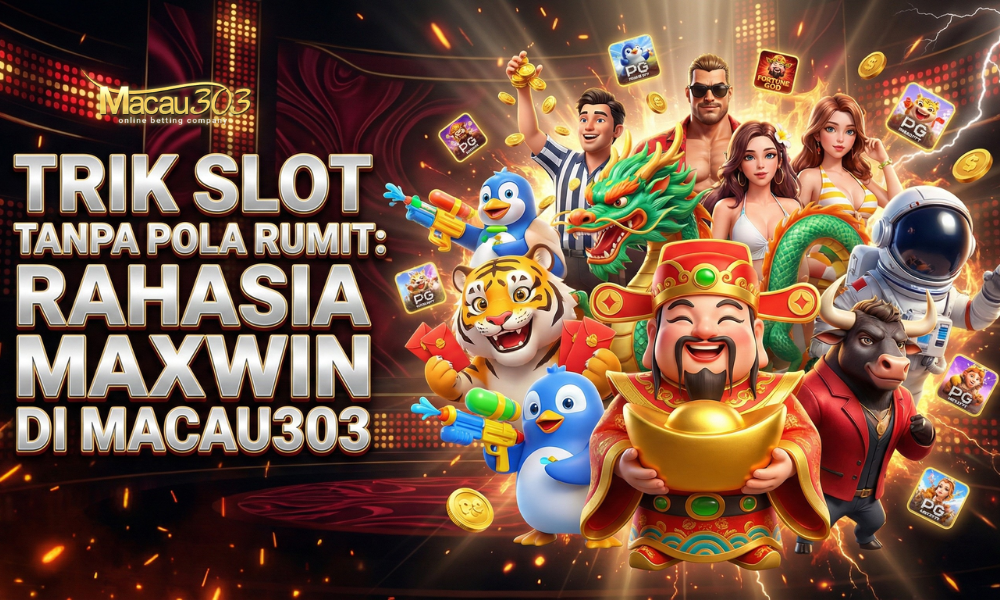Trik Slot Tanpa Pola Rumit: Rahasia Maxwin di Macau303