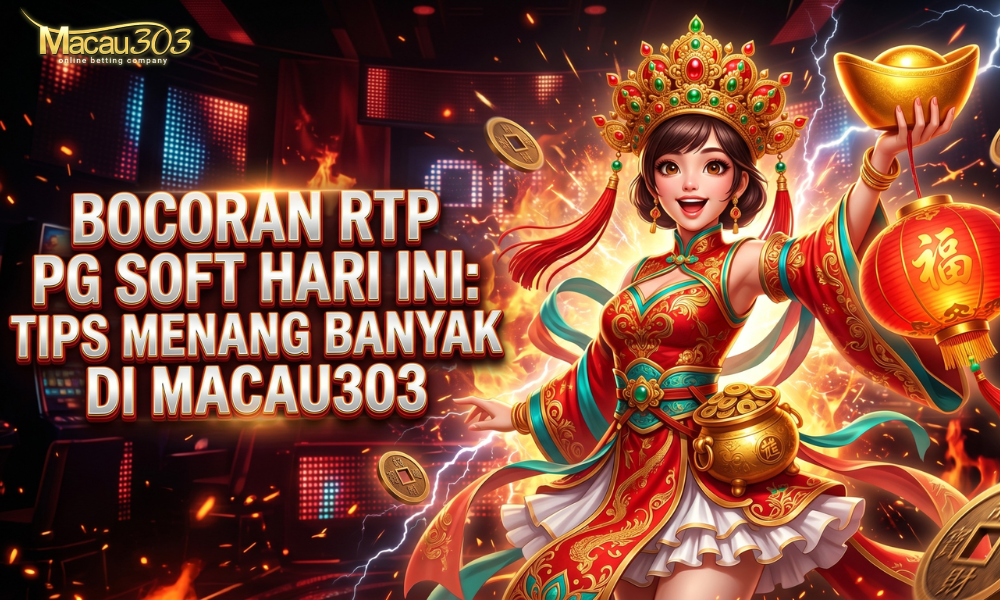 Bocoran RTP PG Soft Hari Ini: Tips Menang Banyak di Macau303