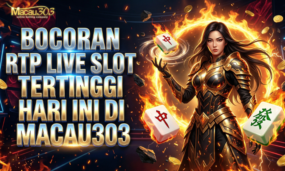Bocoran RTP Live Slot Tertinggi Hari Ini di Macau303