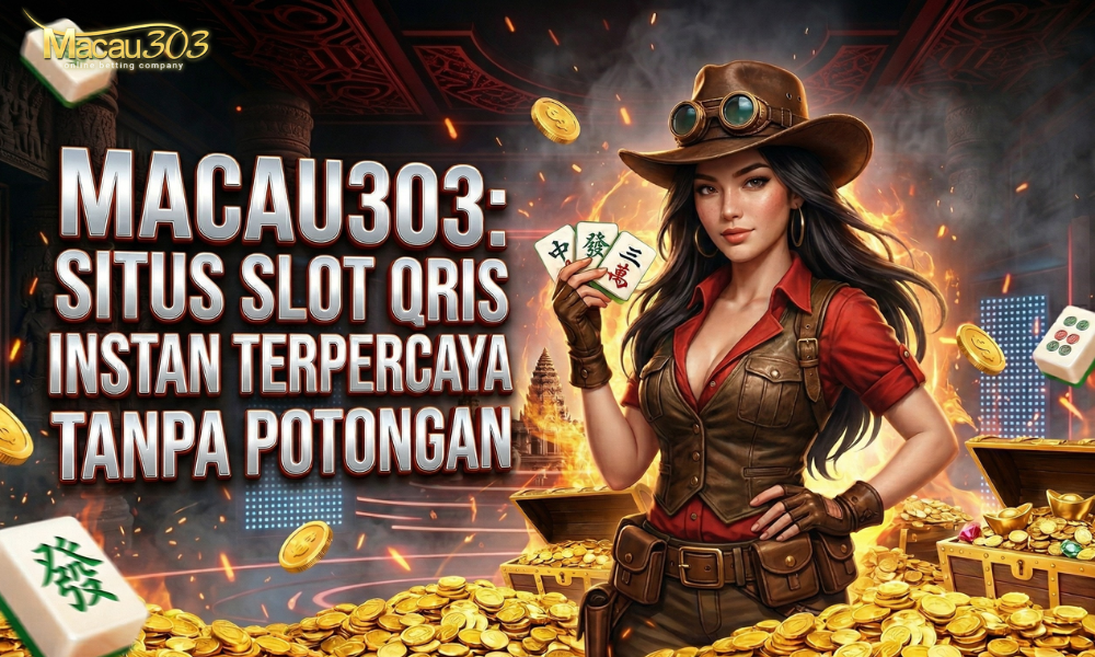 Macau303: Situs Slot QRIS Instan Terpercaya Tanpa Potongan